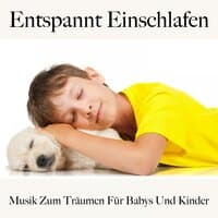 Entspannt Einschlafen: Musik Zum Träumen Für Babys Und Kinder: Piano Dreams - Die Beste Musik Zum Entspannen