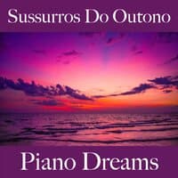 Sussurros Do Outono: Piano Dreams - A Melhor Música Para Relaxar