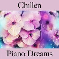 Chillen: Piano Dreams - Die Beste Musik Zum Entspannen