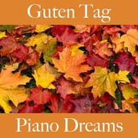 Guten Tag: Piano Dreams - Die Beste Musik Zum Entspannen