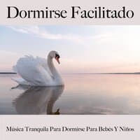 Dormirse Facilitado: Música Tranquila Para Dormirse Para Bebés Y Niños: Piano Dreams - La Mejor Música Para Relajarse