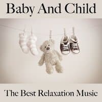 Baby And Child: The Best Relaxation Music: Piano Dreams - The Best Music For Falling Asleep