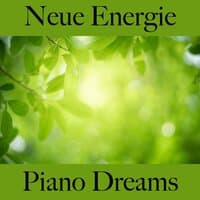 Neue Energie: Piano Dreams - Die Beste Musik Zum Entspannen