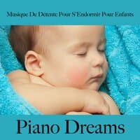 Musique De Détente Pour S'Endormir Pour Enfants: Piano Dreams - La Meilleure Musique Pour Dormir