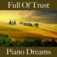 Full Of Trust: Piano Dreams - The Best Music For Relaxation