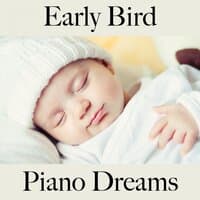 Early Bird: Piano Dreams - Die Beste Musik Zum Entspannen