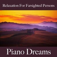 Relaxation For Farsighted Persons: Piano Dreams - The Best Music For Relaxation