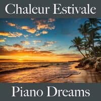 Chaleur Estivale: Piano Dreams - La Meilleure Musique Pour Se Détendre