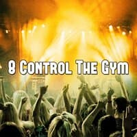 8 Control the Gym