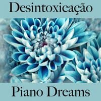 Desintoxicação: Piano Dreams - A Melhor Música Para Relaxar