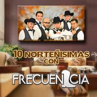 10 Norteñisimas Con Frecuencia