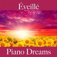 Éveillé: Piano Dreams - La Meilleure Musique Pour Se Détendre