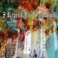 8 Repent for Salvation