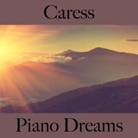 Caress: Piano Dreams - The Best Music For The Sensual Time Together