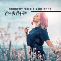 Connect Spirit and Body - Music for Meditation