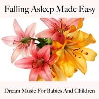 Falling Asleep Made Easy: Dream Music For Babies And Children: Piano Dreams - The Best Music For Relaxation