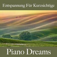 Entspannung Für Kurzsichtige: Piano Dreams - Die Beste Musik Zum Entspannen