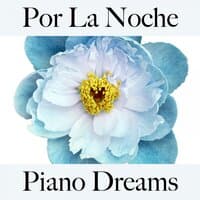 Por La Noche: Piano Dreams - La Mejor Música Para Relajarse