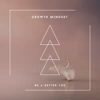 Growth Mindset - Be A Better You