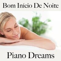 Bom Início De Noite: Piano Dreams - A Melhor Música Para Relaxar