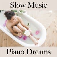 Slow Music: Piano Dreams - The Best Sounds For Relaxation