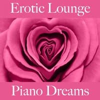 Erotic Lounge: Piano Dreams - A Melhor Música Para Momentos Sensuais A Dois