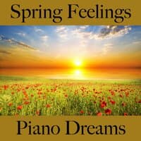 Spring Feelings: Piano Dreams - The Best Music For Relaxation