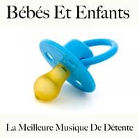 Bébés Et Enfants : La Meilleure Musique De Détente: Piano Dreams - La Meilleure Musique Pour Dormir