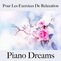 Pour Les Exercices De Relaxation: Piano Dreams - La Meilleure Musique Pour Se Détendre