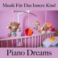 Musik Für Das Innere Kind: Piano Dreams - Die Beste Musik Zum Entspannen