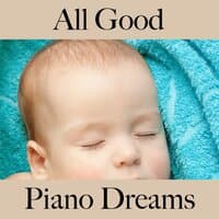 All Good: Piano Dreams - Die Beste Musik Zum Entspannen