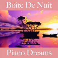 Boîte De Nuit: Piano Dreams - Les Meilleurs Sons Pour Se Détendre