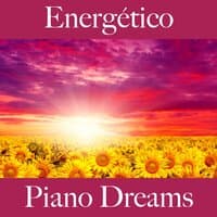 Energético: Piano Dreams - La Mejor Música Para Descansarse