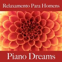 Relaxamento Para Homens: Piano Dreams - A Melhor Música Para Relaxar