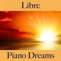 Libre: Piano Dreams - La Meilleure Musique Pour Se Détendre