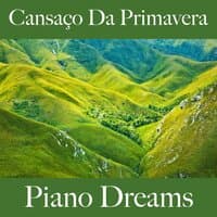 Cansaço Da Primavera: Piano Dreams - A Melhor Música Para Relaxar