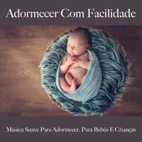 Adormecer Com Facilidade: Música Suave Para Adormecer, Para Bebês E Crianças: Piano Dreams - A Melhor Música Para Relaxar