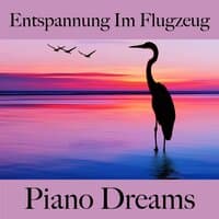 Entspannung Im Flugzeug: Piano Dreams - Die Beste Musik Zum Entspannen