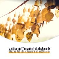 Magical and Therapeutic Bells Sounds: Effective Meditation, Regeneration and Silencing