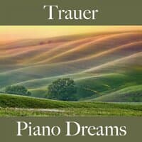 Trauer: Piano Dreams - Die Beste Musik Um Sich Besser Zu Fühlen