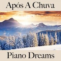 Após A Chuva: Piano Dreams - A Melhor Música Para Relaxar