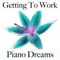 Getting To Work: Piano Dreams - The Best Sounds For Relaxation