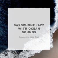 Saxophone Jazz with Ocean Sounds