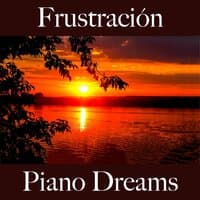 Frustración: Piano Dreams - La Mejor Música Para Sentirse Mejor