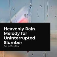 Heavenly Rain Melody for Uninterrupted Slumber