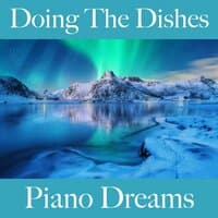 Doing The Dishes: Piano Dreams - The Best Music For Relaxation