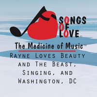 Rayne Loves Beauty and the Beast, Singing, and Washington, DC