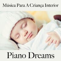 Música Para A Criança Interior: Piano Dreams - A Melhor Música Para Relaxar