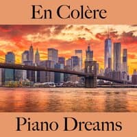 En Colère: Piano Dreams - La Meilleure Musique Pour Se Sentir Mieux