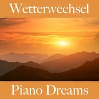 Wetterwechsel: Piano Dreams - Die Beste Musik Zum Entspannen